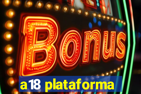 a18 plataforma